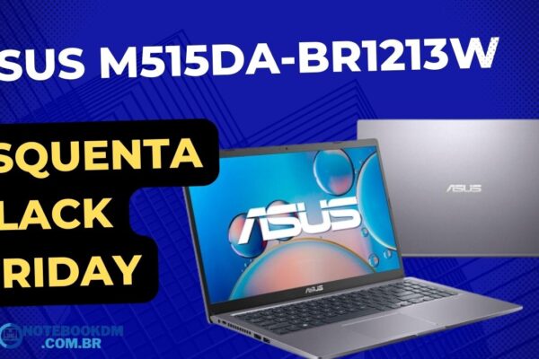 Asus M515DA-BR1213W esquenta black friday 2022