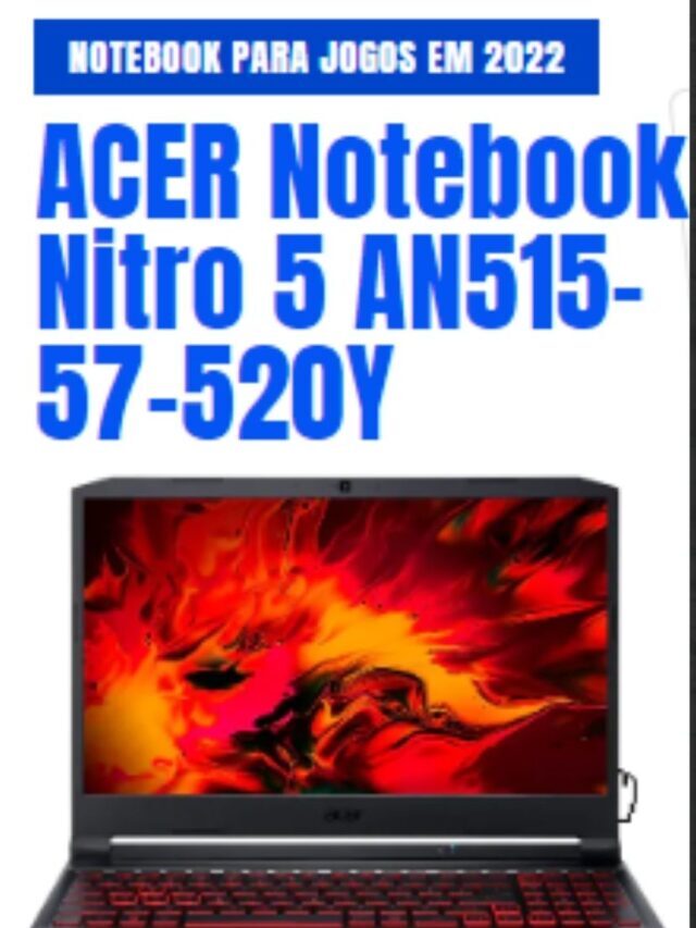 ACER Notebook Nitro 5 AN515-57-520Y  é bom – Stories NotebookDM