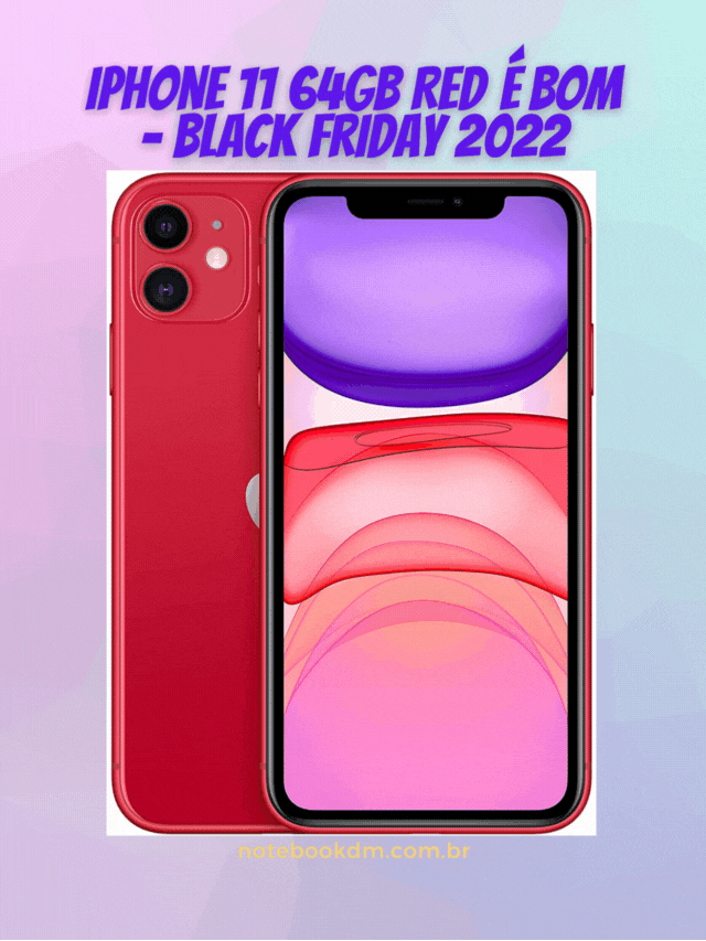 iPhone 11 64GB RED é bom – Black Friday 2022