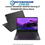 Lenovo Notebook IdeaPad Gaming 3i 82MJ0001BR Oferta Black 1 Lenovo Notebook IdeaPad Gaming 3i 82MJ0001BR Oferta Black 2022