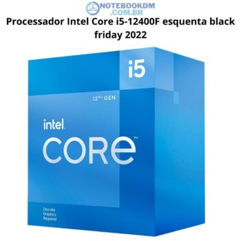 Processador Intel Core i5-12400F esquenta black friday 2 Processador Intel Core i5-12400F esquenta black friday 2022