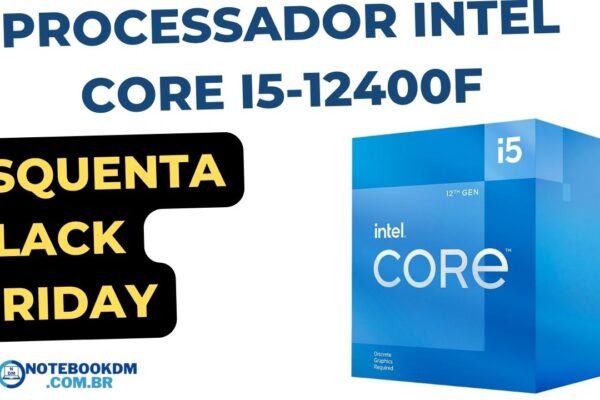 Processador Intel Core i5-12400F esquenta black friday 2022