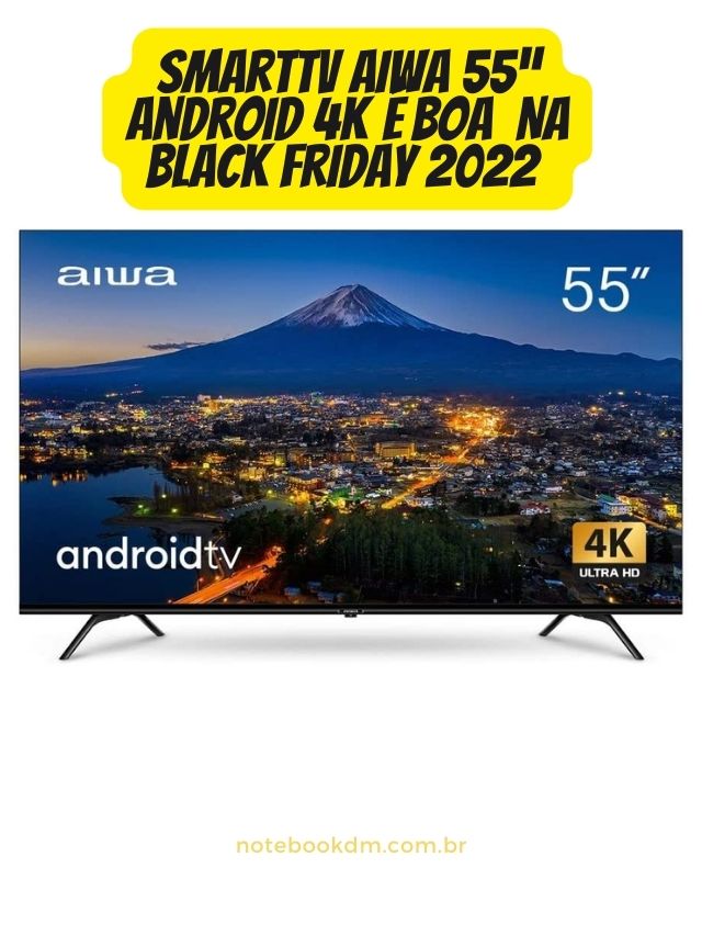 smarttv-aiwa-55-android-4k-e-boa-na-black-friday-2022-capa