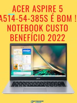 Acer Aspire 5 A514-54-385S é bom ! Notebook custo benefício 2022