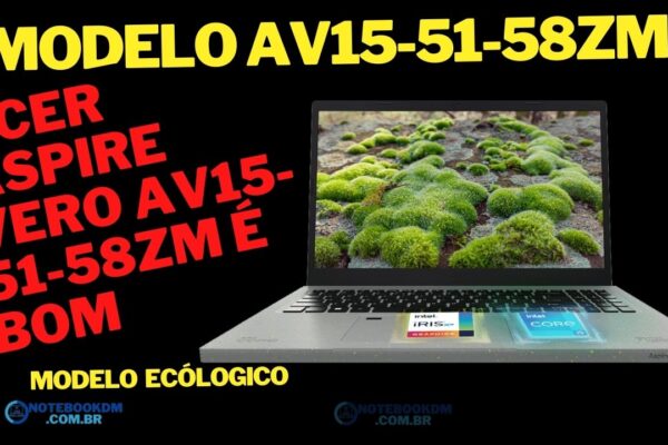 ACER Notebook Aspire VERO AV15-51-58ZM é bom para trabalhar Ele é um notebook com pegada Ecológica e 80% dos materiais dele é reciclado