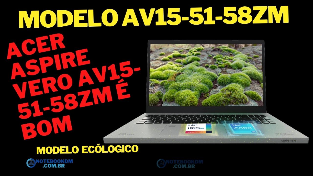 ACER Notebook Aspire VERO AV15-51-58ZM é bom para trabalhar Ele é um notebook com pegada Ecológica e 80% dos materiais dele é reciclado