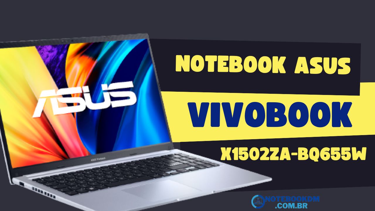 Asus Vivobook X1502ZA-BQ655W é bom ! Notebook com i5 1235U 12ª geração e Tela FULL HD IPS antirreflexo.