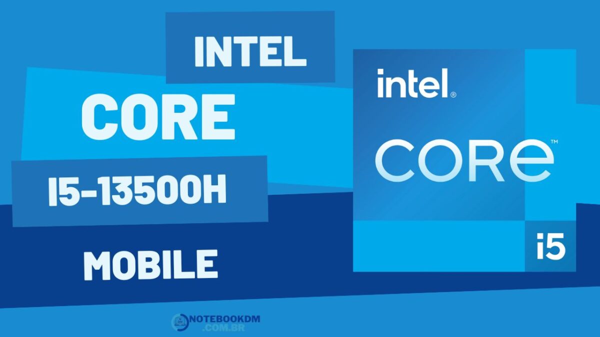 Intel Core i5-13500H: um processador quad-core para Notebook