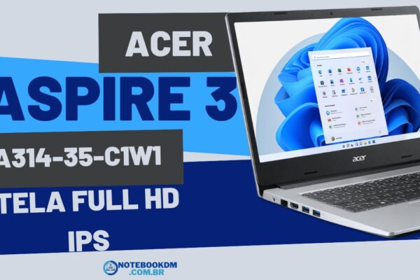 Notebook Acer Aspire 3 A314-35-C1W1 É Bom ! Tela FullHD IPS + Windows 11 Pro​