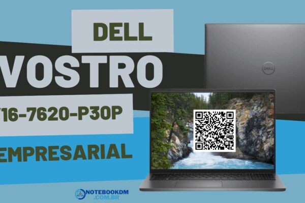 Notebook Dell Vostro V16-7620-P30P Têm uma configuração excelente para lidar com diversos trabalhos
