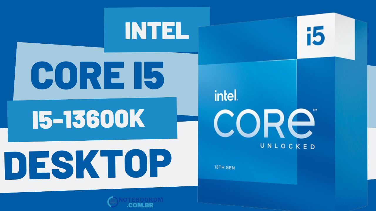 Processador Intel Core i5-13600K: ideal para PC Gamer ou Computador para Trabalhos complexos.