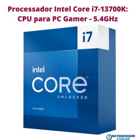 Processador Intel Core i7-13700K: CPU para PC Gamer - 5.4GHz