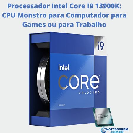 Processador Intel Core I9 13900K: CPU Monstro para Computador