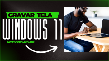 Aplicativos para GRAVAR TELA do notebook com WINDOWS 11 ​