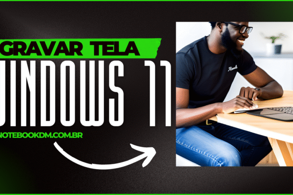 Aplicativos para GRAVAR TELA do notebook com WINDOWS 11 ​