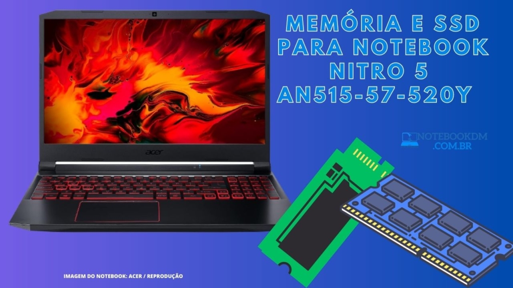 Memória e SSD para Notebook Nitro 5 AN515-57-520Y Memória RAM compatível DDR4 3200 MHZ até 64 Gigas Slot híbrido livre M.2 2280 SATA 3