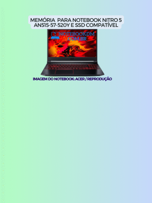 Memória para Notebook Nitro 5 AN515-57-520Y e SSD COMPATÍVEL Notebook NITRO compatível com Memória RAM DDR4 3200 MHZ até 64 Gigas e têm Slot híbrido livre M.2 2280 e slot SATA 3 DICAS DE PEÇAS