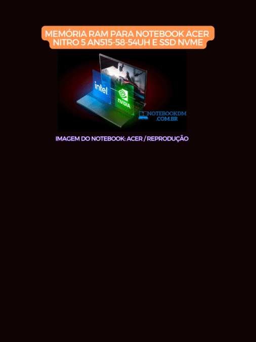 Memória RAM para Notebook Acer Nitro 5 AN515-58-54UH e SSD NVME