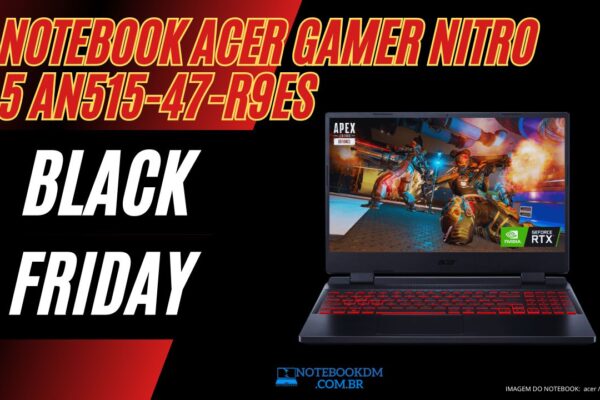 Notebook Gamer Acer Nitro 5 An515-47-R9es na Black Friday 2023 ?​