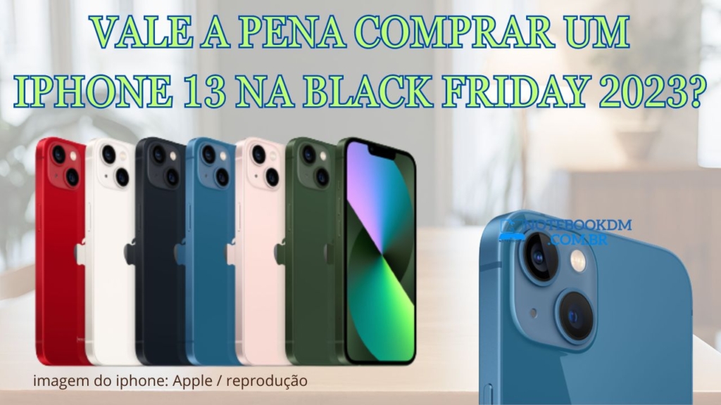 Vale a Pena Comprar um iPhone 13 na Black Friday 2023?​