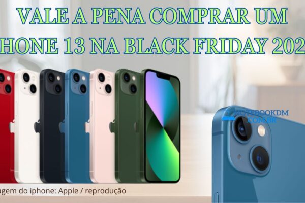 Vale a Pena Comprar um iPhone 13 na Black Friday 2023?​