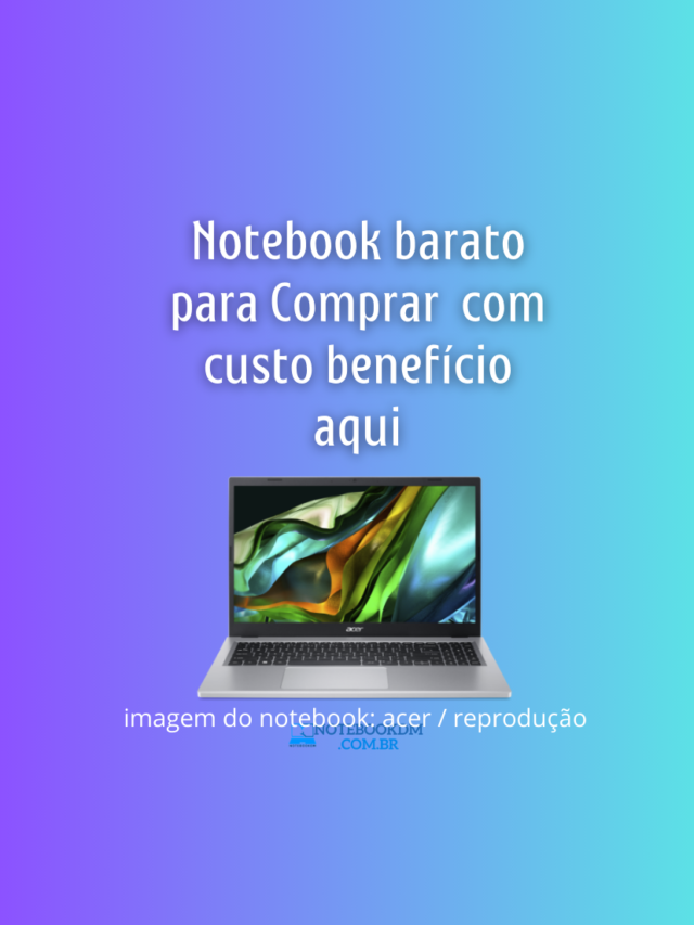 Notebook barato para Comprar com custo benefício aqui
