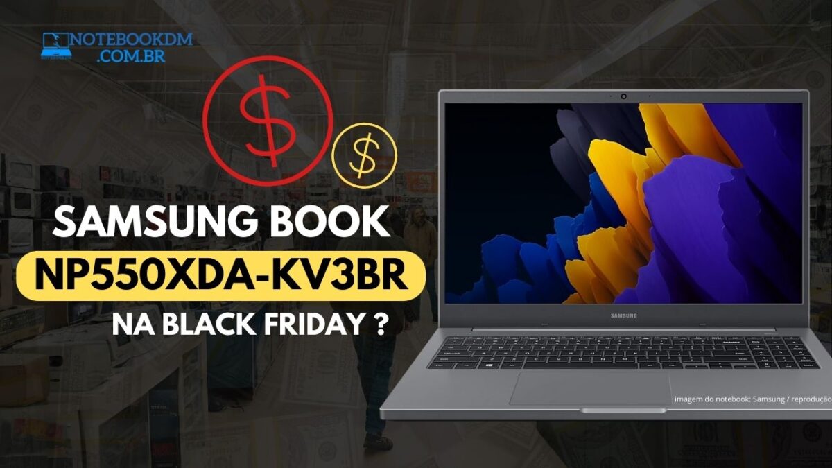 Samsung Book NP550XDA-KV3BR na Black Friday 2023 ?