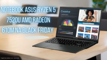 Vale a pena um Notebook ASUS RYZEN 5 7520U AMD radeon 610M na BLACK FRIDAY 2023 ?