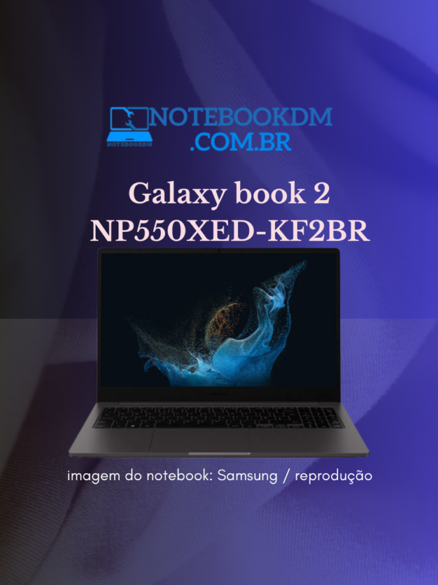 Galaxy book 2 NP550XED-KF2BR - Tela IPS FULL HD | i5-1235U | Intel Iris Xe