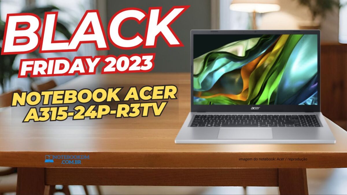 Notebook Acer A315-24p-r3tv na Black Friday 2023 por um ótimo Preço!​