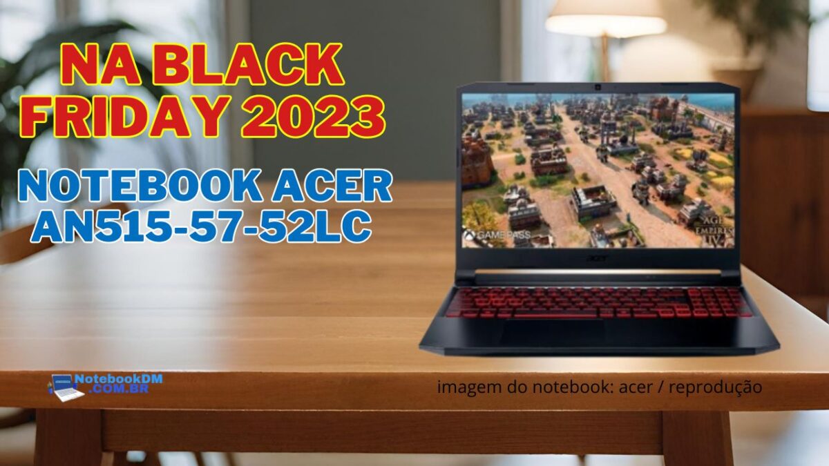 Notebook Acer An515-57-52lc na black friday 2023 POR R$3.329,91 no Pix