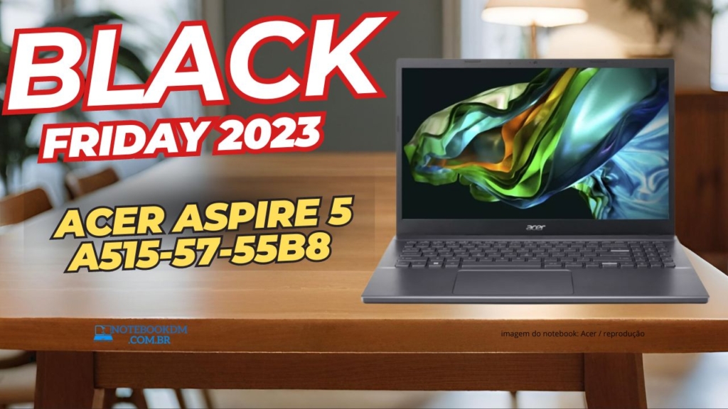 Notebook Acer Aspire 5 A515-57-55B8 na Black Friday 2023 ! Com Intel Core i5–12450H | USB Thunderbolt 4 | 8 GB RAM DDR4 de até 3200 MHz + 256 GB SSD NVMe