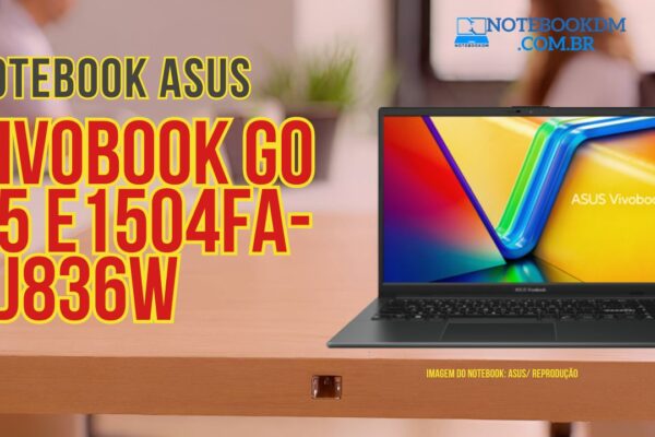 Notebook ASUS VivoBook Go 15 E1504FA-NJ836W: Modelo com AMD Ryzen 5 7520U e Radeon 610M + Tela Full HD IPS​