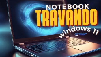 Notebook com Windows 11 travando como tentar Resolver