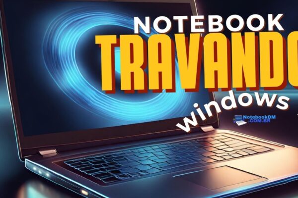 Notebook com Windows 11 travando como tentar Resolver