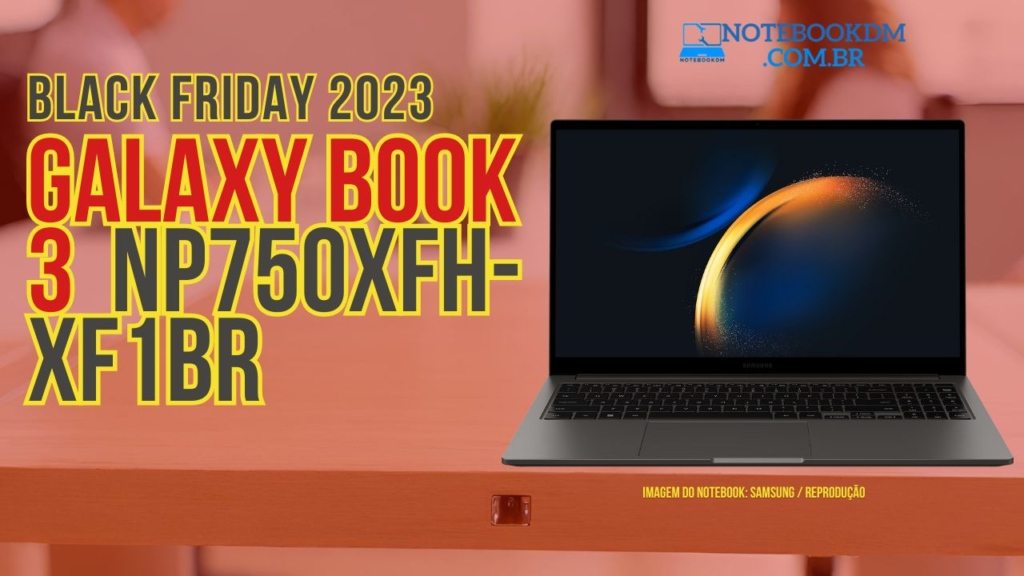 Notebook Galaxy Book3 NP750XFH-XF1BR na Black Friday 2023 ? 1 notebook-galaxy-book3-np750xfh-xf1br-na-black-friday-2023