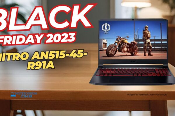 Notebook Gamer Nitro An515-45-r91a na Black Friday 2023 Ryzen 5 + GTX 1650, 8 gb ram ddr4 de 3200 mhz e TELA com taxa de atualização 144 hz