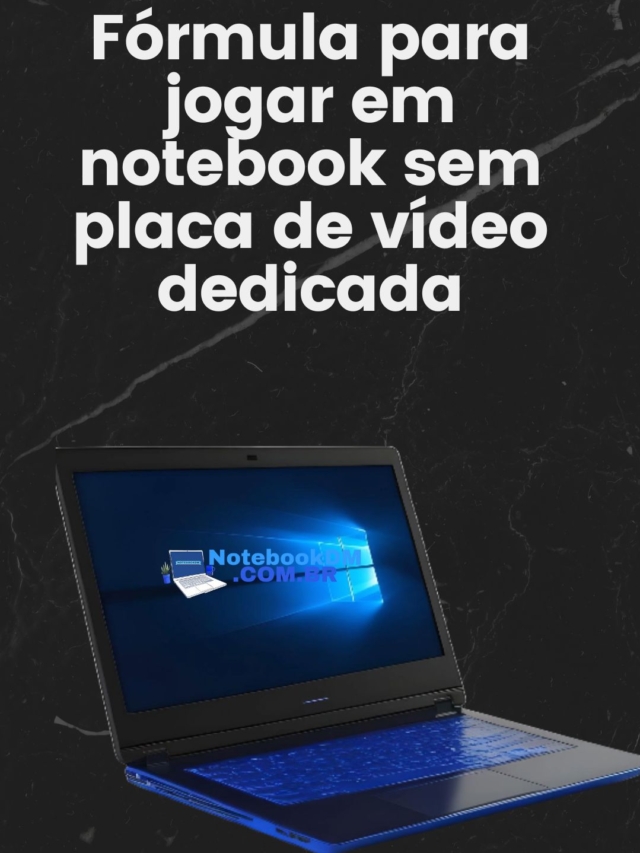 Fórmula para jogar em notebook sem placa de vídeo dedicada
