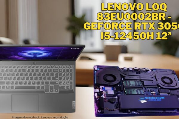 Lenovo LOQ 83EU0002BR - GeForce RTX 3050 i5-12450H 12ª