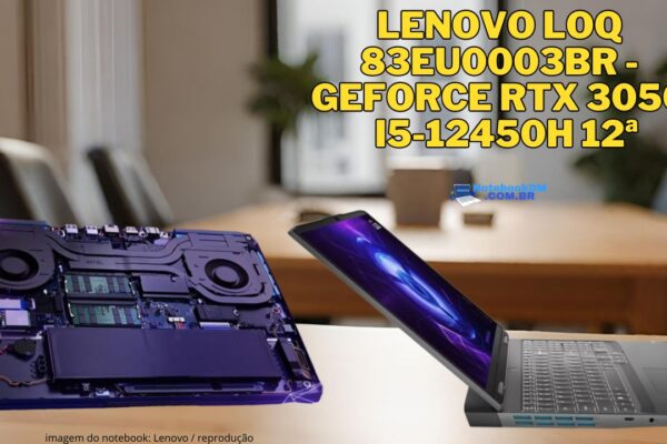 Lenovo LOQ 83EU0003BR - GeForce RTX 3050 i5-12450H 12ª