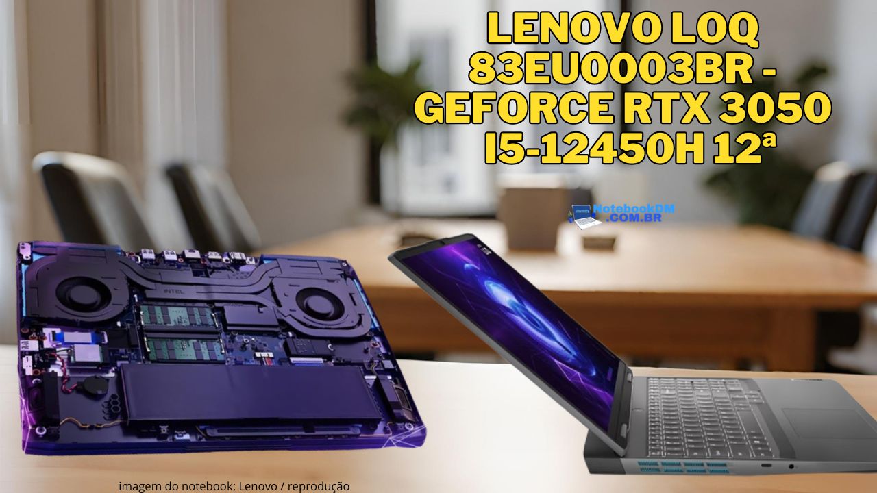 Lenovo LOQ 83EU0003BR - GeForce RTX 3050 i5-12450H 12ª