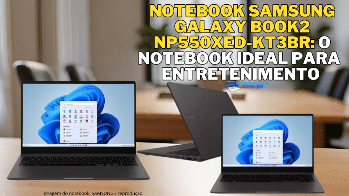 Notebook Samsung Galaxy Book2 NP550XED-KT3BR: o notebook ideal para entretenimento, com design elegante e tela de alta qualidade