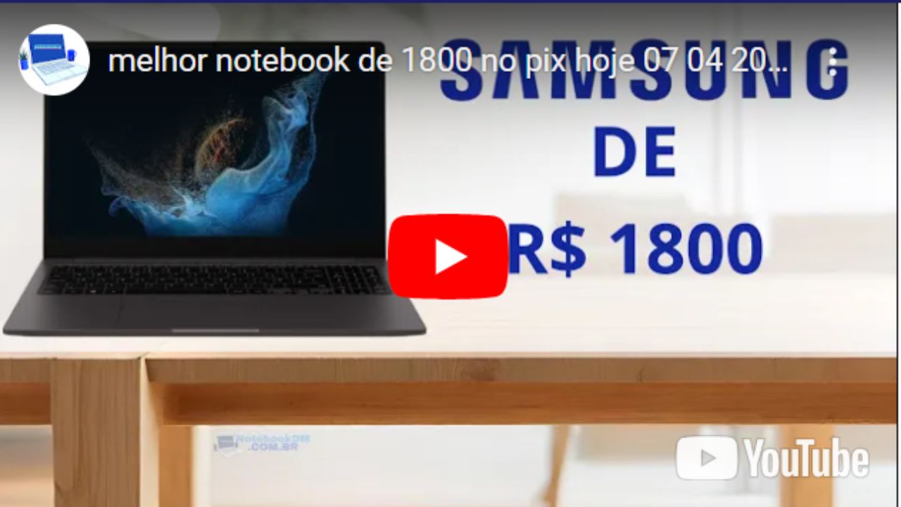 Melhor Notebook de 1800 Reais em 07/04/2024