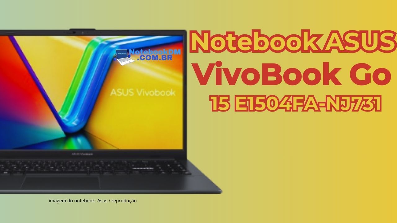 Desvendando o Notebook ASUS VivoBook Go 15 E1504FA-NJ731: Performance e Versatilidade