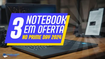 Qual Notebook comprar no Prime Day 2024 Veja os principais modelos em oferta durante a campanha com preços de black friday