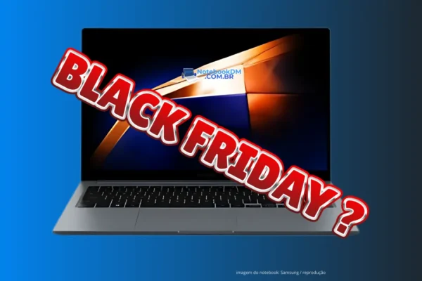 Samsung Galaxy book4 na Black Friday ? Modelo intermediários que vale a pena comprar se estiver com bom preço.