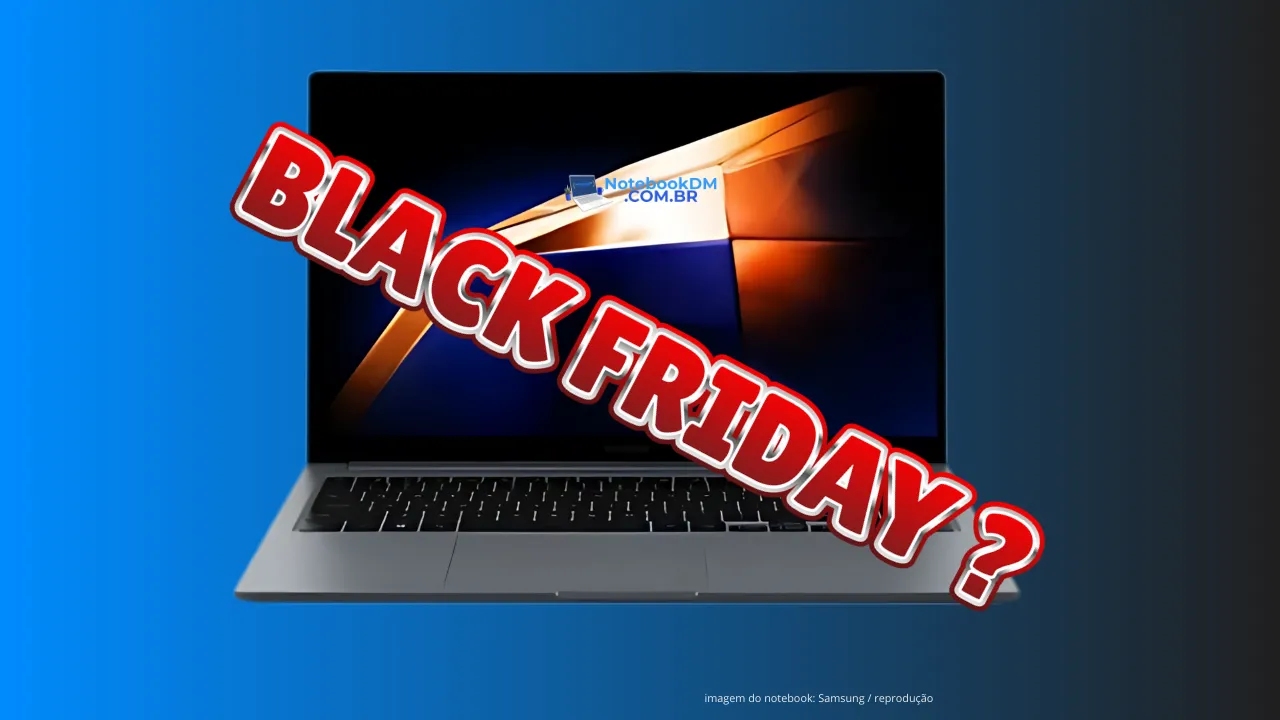 Samsung Galaxy book4 na Black Friday ? Modelo intermediários que vale a pena comprar se estiver com bom preço.