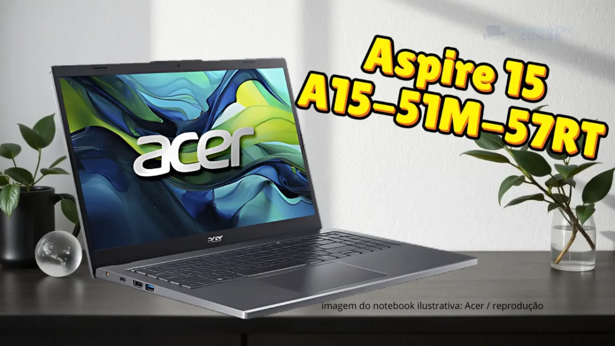 Notebook Acer Aspire 15 A15-51M-57RT: Um modelo perfeito para estudo e trabalhos básicos