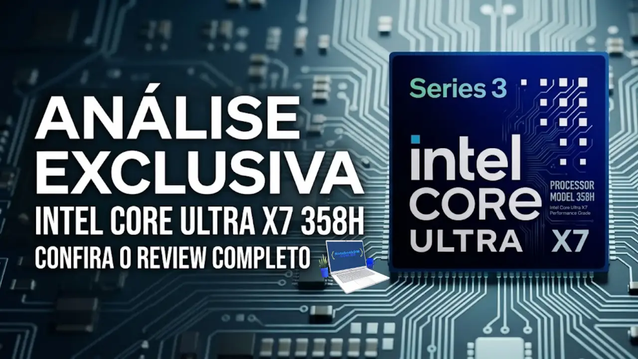O Intel Core Ultra X7 358H Vale muito a pena se busca Performance e desempenho avançado
